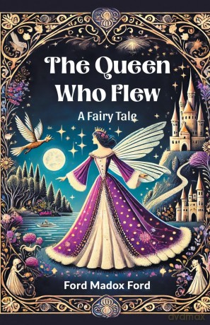 The Queen Who FlewA Fairy Tale (Edition 2024) - Ford Madox Ford [KSIĄŻKA]