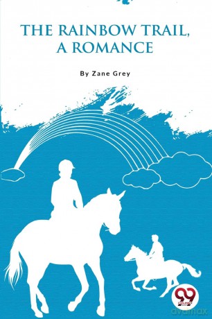 The Rainbow Trail,a Romance - Zane Grey [KSIĄŻKA]