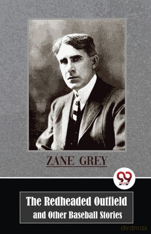 The Redheaded Outfield and Other Baseball Stories - Zane Grey [KSIĄŻKA]