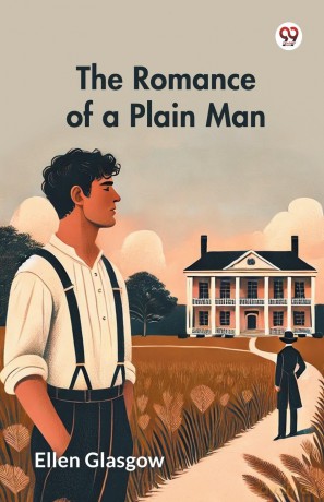 The Romance of a Plain Man (Edition1) - Ellen Glasgow [KSIĄŻKA]