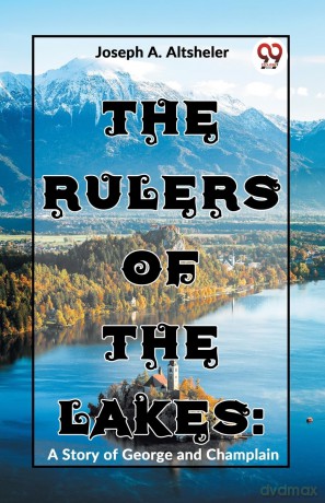 The Rulers of the Lakes: A Story of George and Champlain - Joseph A. Altsheler [KSIĄŻKA]