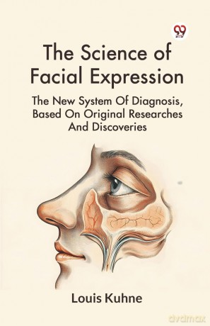 The Science of Facial Expression the New System of Diagnosis, Based on Original Researches and Discoveries - Louis Kuhne [KSIĄŻKA]