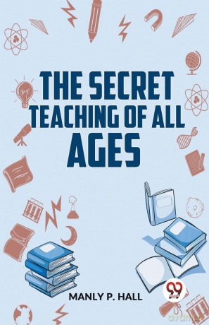 The Secret Teaching of All Ages - Manly P. Hall [KSIĄŻKA]
