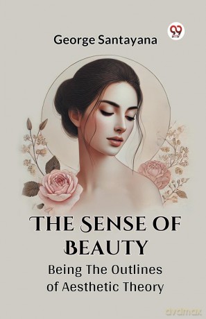 The Sense of Beauty Being the Outlines of Aesthetic Theory - George Santayana [KSIĄŻKA]