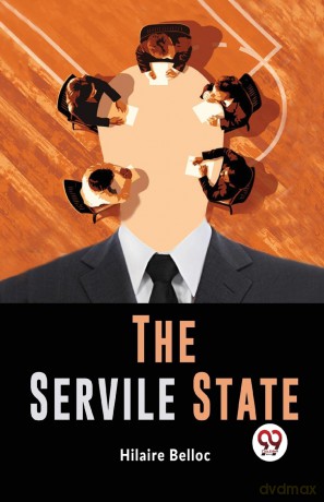 The Servile State - Hilaire Belloc [KSIĄŻKA]