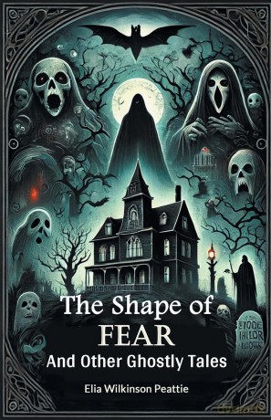 The Shape of FearAnd Other Ghostly Tales (Edition 2024) - Elia Wilkinson Peattie [KSIĄŻKA]