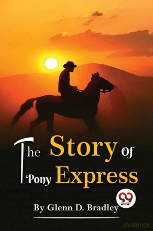 The Story of the Pony Express - Glenn D. Bradley [KSIĄŻKA]