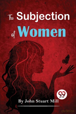 The Subjection of Women - John Stuart Mill [KSIĄŻKA]