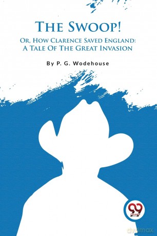 The Swoop!: Or, How Clarence Saved England: a Tale of the Great Invasion - P.G. Wodehouse [KSIĄŻKA]
