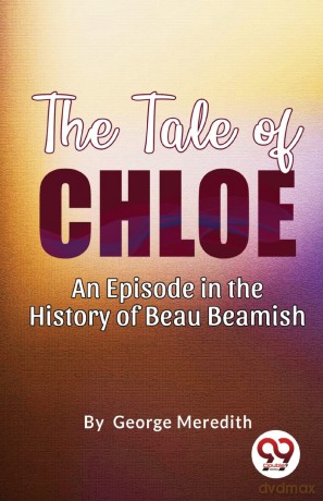 The Tale of Chloe: An Episode in the History of Beau Beamish - George Meredith [KSIĄŻKA]