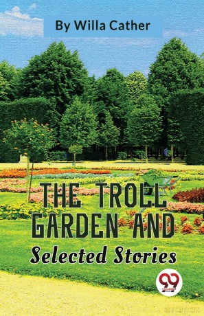 The Troll Garden and Selected Stories - Willa Cather [KSIĄŻKA]