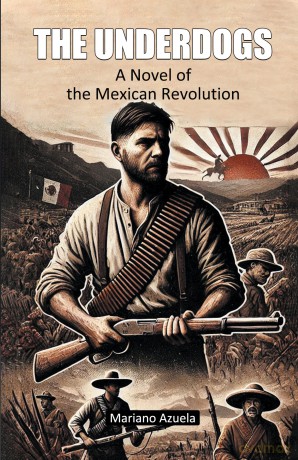 The UnderdogsA Novel of the Mexican Revolution (Edition 2024) - Mariano Azuela [KSIĄŻKA]