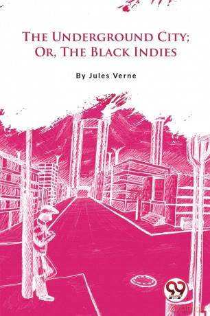 The Underground City: Or, the Black Indies - Jules Verne [KSIĄŻKA]