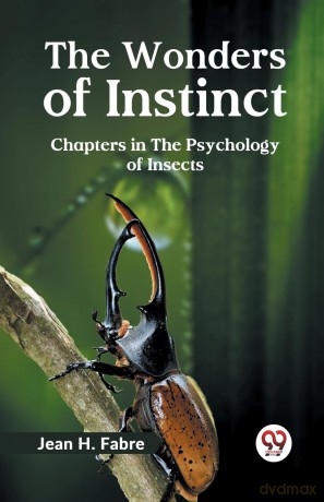 The Wonders of Instinct Chapters in the Psychology of Insects - Jean H. Fabre [KSIĄŻKA]