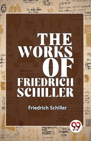 The Works of Friedrich Schiller - Friedrich Schiller [KSIĄŻKA]