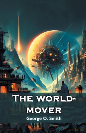 The world-mover (Edition 2024) - George O Smith [KSIĄŻKA]