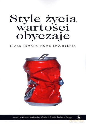Style życia, wartości, obyczaje. Stare tematy, nowe spojrzenia - Aldona Jawłowska (red.), Wojciech Pawlik (red.), Barbara Fatyga (red.) [KSIĄŻKA]