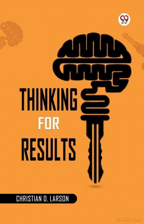 Thinking for Results - Christian D. Larson [KSIĄŻKA]