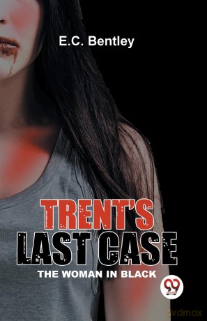 TrentS Last Case the Woman in Black - E.C. Bentley [KSIĄŻKA]