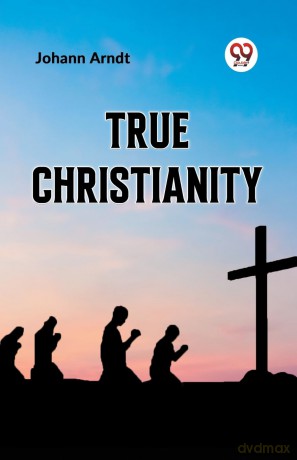True Christianity - Johann Arndt [KSIĄŻKA]
