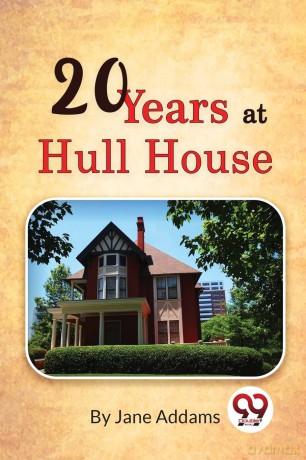 Twenty Years at Hull House - Jane Addams [KSIĄŻKA]