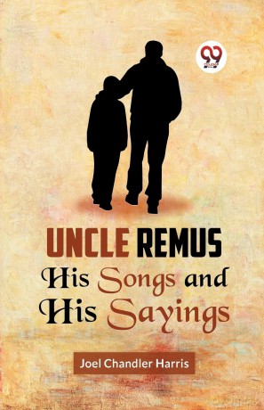 Uncle Remus His Songs and His Sayings - Joel Chandler Harris [KSIĄŻKA]