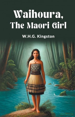 Waihoura, the Maori Girl (Edition 2024) - W H G Kingston [KSIĄŻKA]