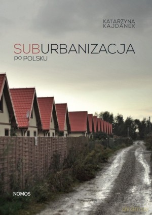 Suburbanizacja po polsku [KSIĄŻKA]