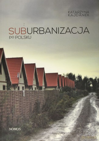Suburbanizacja po polsku [KSIĄŻKA]
