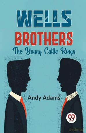 Wells Brothers the Young Cattle Kings - Andy Adams [KSIĄŻKA]