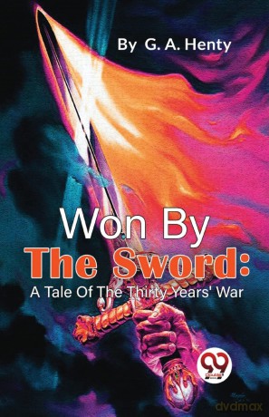 Won by the Sword: A Tale of the Thirty Years' War - G.A. Henty [KSIĄŻKA]