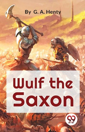 Wulf the Saxon a Story of the Norman Conquest - G.A. Henty [KSIĄŻKA]