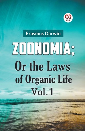 Zoonomia; or the Laws of Organic Life - Erasmus Darwin [KSIĄŻKA]