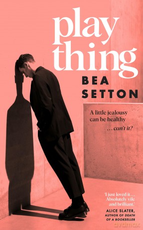 Plaything: A tense and compulsive novel of unnatural fixation - Bea Setton [KSIĄŻKA]