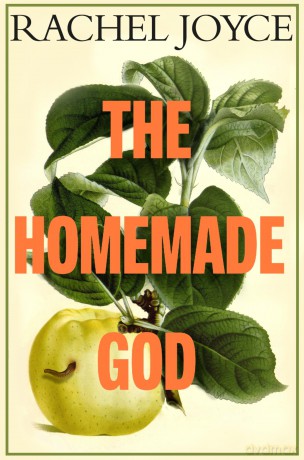 The Homemade God: The Sunday Times bestseller from the prize-winning author, for readers of Ann Patchett and Maggie O'Farrell - Rachel Joyce [KSIĄŻKA]