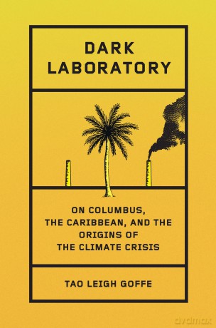 Dark Laboratory: On Columbus, the Caribbean, and the Origins of the Climate Crisis - Tao Leigh Goffe [KSIĄŻKA]