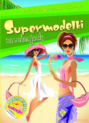 Supermodelki na wakacjach. Projektuję modne stroje - Anna Wiśniewska [KSIĄŻKA]