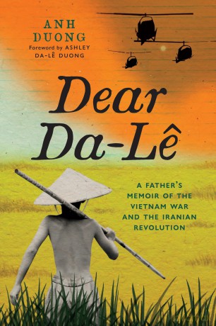 Dear Da-Le: A Father's Memoir of the Vietnam War and the Iranian Revolution - Anh Duong [KSIĄŻKA]