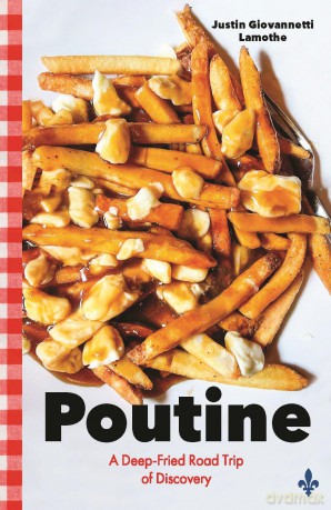 Poutine: A Deep-Fried Road Trip of Discovery - Justin Giovannetti Lamothe [KSIĄŻKA]