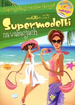 Supermodelki na wakacjach. Zaprojektuj modne stroje! - Anna Wiśniewska [KSIĄŻKA]