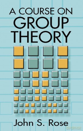 A Course on Group Theory: ix (Dover Books on MaTHEMA 1.4tics) - John S. Rose [KSIĄŻKA]