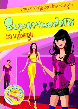 Supermodelki na wybiegu. Projektuję modne stroje - Anna Wiśniewska [KSIĄŻKA]