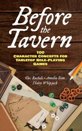 Before the Tavern: 100 Character Concepts for Tabletop Role-Playing Games - Haley Whipjack [KSIĄŻKA]