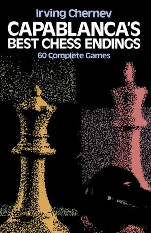 Capablanca's Best Chess Endings: 60 Complete Games (Dover Chess) - Irving Chernev [KSIĄŻKA]