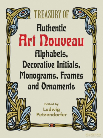 Treasury of Authentic Art Nouveau: Alphabets, Decorative Initials, Monograms, Frames and Ornaments: xiii (Lettering, Calligraphy, Typography) - Alan Weissman [KSIĄŻKA]