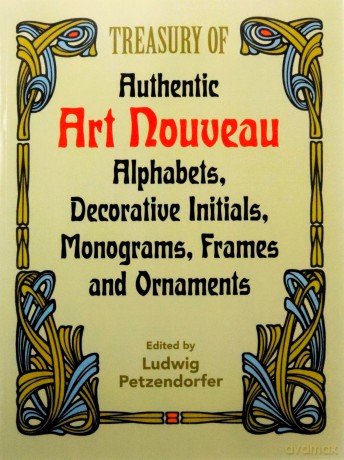 Treasury of Authentic Art Nouveau: Alphabets, Decorative Initials, Monograms, Frames and Ornaments: xiii (Lettering, Calligraphy, Typography) - Alan Weissman [KSIĄŻKA]