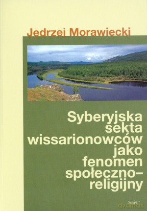 Syberyjska sekta wissarionowców jako fenomen społeczno-religijny - Jędrzej Morawiecki [KSIĄŻKA]