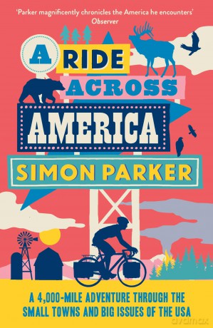 A Ride Across America: A 4,000-Mile Adventure Through the Small Towns and Big Issues of the USA - Simon Parker [KSIĄŻKA]