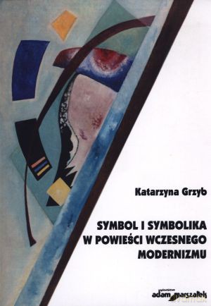 Symbol i symbolika w powieści wczesnego modernizmu - Katarzyna Grzyb [KSIĄŻKA]