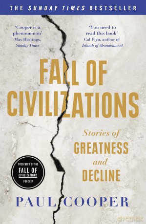 Fall of Civilizations: Stories of Greatness and Decline - The Sunday Times Bestseller - Paul Cooper [KSIĄŻKA]